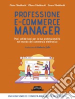 Professione e-commerce manager - Poni solide basi per la tua professionalità nel mondo del commercio elettronico. E-book. Formato EPUB ebook