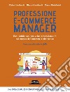 Professione e-commerce manager - Poni solide basi per la tua professionalità nel mondo del commercio elettronico. E-book. Formato EPUB ebook