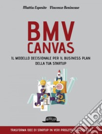 BMV Canvas. Il modello decisionale per il business plan della tua startup. E-book. Formato EPUB ebook di Mattia Esposito