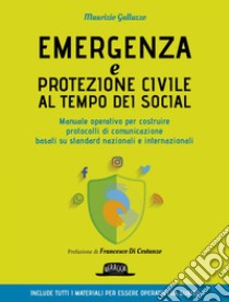 Emergenza e protezione civile al tempo dei social - Manuale operativo per costruire protocolli di comunicazione. E-book. Formato EPUB ebook di Maurizio Galluzzo