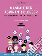 Manuale per aspiranti blogger - Crea emozioni con lo storytelling. E-book. Formato EPUB