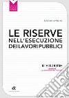 Le riserve nell'esecuzione dei lavori pubblici III ediz.: Aggiornato al nuovo codice dei Contratti. E-book. Formato PDF ebook di Salvatore Lombardo