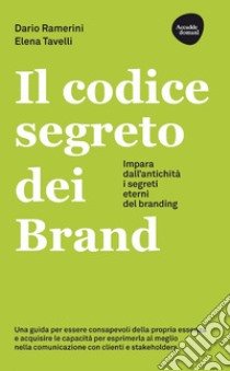 Il codice segreto dei Brand: Impara dall'antichità i segreti eterni del branding. E-book. Formato EPUB ebook di Dario Ramerini