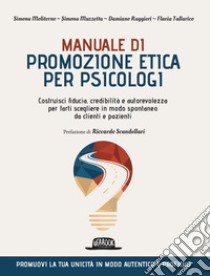 Manuale di promozione etica per psicologi: Costruisci fiducia, credibilità e autorevolezza per farti scegliere in modo spontaneo da clienti e pazienti. E-book. Formato EPUB ebook di Simona Moliterno