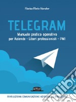 Telegram: Manuale pratico operativo per Aziende - Liberi professionisti - PMI. E-book. Formato EPUB