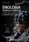 Enologia teorica e pratica - Volume I: Tecniche moderne di vinificazione e preparazione del vino al consumo. Parte Prima: L’uva - La cantina - Le vinificazioni. E-book. Formato EPUB ebook