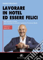 Lavorare in Hotel ed essere felici - Dall’individuo al team come lavorare in armonia e generare il Revenue ideale. E-book. Formato EPUB