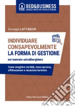 Individuare consapevolmente la forma di gestione nel mercato extralberghiero: Come scegliere tra b&b, casa vacanza, affittacamere o locazione turistica. E-book. Formato EPUB ebook