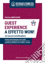 GUEST EXPERIENCE A EFFETTO WOW! nel mercato extralberghiero - Stupisci piacevolmente i tuoi ospiti: li renderai impazienti di raccontare la loro esperienza, premiarla con 5 stelle e…tornare!. E-book. Formato EPUB ebook