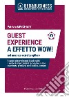 GUEST EXPERIENCE A EFFETTO WOW! nel mercato extralberghiero - Stupisci piacevolmente i tuoi ospiti: li renderai impazienti di raccontare la loro esperienza, premiarla con 5 stelle e…tornare!. E-book. Formato EPUB ebook