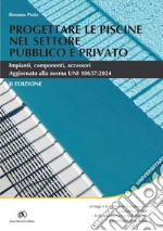 Progettare le piscine settore pubblico II ediz.: Aggiornato alla norma UNI 10637:2024. E-book. Formato PDF ebook