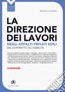 La direzione dei lavori negli appalti privati edili - III edizione: Dal contratto all'agibilità. E-book. Formato PDF ebook di Salvatore Lombardo