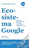 Ecosistema Google: Utilizzare gli strumenti avanzati di Google in modo redditizio, consapevole e su misura per il turismo. E-book. Formato EPUB ebook di Luca Bove