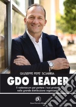 GDO Leader: Il vademecum per portare i tuoi prodotti nella grande distribuzione organizzata. E-book. Formato EPUB ebook