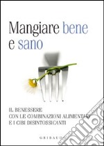 Mangiare bene e sano. Il benessere con le combinazioni alimentari e i cibi. E-book. Formato PDF ebook