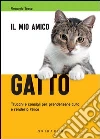 Il mio amico gatto. Trucchi e consigli per prendersene cura e renderlo felice. E-book. Formato PDF ebook di Fernanda Tosco
