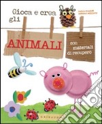 Gioca e crea gli animali con materiali di recupero. E-book. Formato PDF ebook