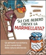 Su che albero cresce la marmellata? Gli alimenti raccontano la loro avventura dalla natura alla tavola. E-book. Formato PDF ebook