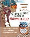 Su che albero cresce la marmellata? Gli alimenti raccontano la loro avventura dalla natura alla tavola. E-book. Formato PDF ebook