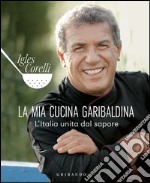 La mia cucina garibaldina. L'Italia unita dal sapore. E-book. Formato PDF ebook