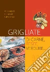 Grigliate di carne, pesce, verdure. E-book. Formato PDF ebook