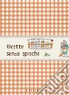 Ricette senza sprechi. E-book. Formato PDF ebook