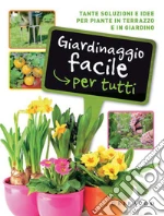 Giardinaggio facile per tutti. Tante soluzioni e idee per piante in terrazzo e in giardino. E-book. Formato PDF
