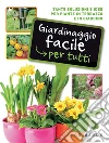 Giardinaggio facile per tutti. Tante soluzioni e idee per piante in terrazzo e in giardino. E-book. Formato PDF ebook di Autori vari