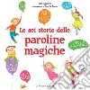 Le sei storie delle paroline magiche. E-book. Formato PDF ebook