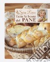 Tutta la bontà del pane. E-book. Formato EPUB ebook