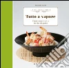 Tutto a vapore. Tante sane ricette ricche di gusto. E-book. Formato EPUB ebook
