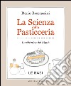 La scienza della pasticceria - Le basi: La chimica del bignè. E-book. Formato EPUB ebook di Dario Bressanini