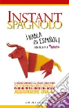 Instant spagnolo: Il corso semplice e al passo con i tempi che ti insegna davvero lo spagnolo... perché non è vero che basta aggiungere una S!. E-book. Formato EPUB ebook di Helena&Girls4teaching