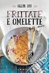 Frittate e omelette. E-book. Formato EPUB ebook di Allan Bay