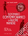 Dizionario contemporaneo di buone maniere: Galateo pret-a-porter. E-book. Formato EPUB ebook di Laura Pranzetti Lombardini