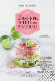 Food jar... tutto in un barattolo: Tante idee per piatti originali, per un pranzo all'aperto o in ufficio e regali sorprendenti. E-book. Formato EPUB ebook di Ilaria Mazzarotta