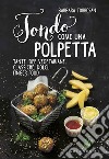 Tondo come una polpetta: Tante idee vegetariane, classiche, dolci, finger food. E-book. Formato EPUB ebook