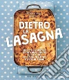Dietro la lasagna: Ricette da gustare strato dopo strato e tante idee per salse, vellutate e paste al forno. E-book. Formato EPUB ebook di MTChallenge