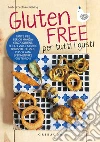Gluten Free per tutti i gusti: Tante idee per chi mangia senza glutine, per chi vuole stupire un ospite celiaco, per chi ama sperimentare gusti nuovi. E-book. Formato EPUB ebook di GlutenFreeTravel&Living