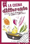 La cucina differente: 80 ricette per gli intolleranti, gli esigenti e i curiosi golosi. E-book. Formato EPUB ebook di Flavia Giordano