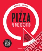 La pizza al microscopio: Storia, fisica e chimica di uno dei piatti più amati e diffusi al mondo. E-book. Formato EPUB ebook