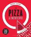 La pizza al microscopio: Storia, fisica e chimica di uno dei piatti più amati e diffusi al mondo. E-book. Formato EPUB ebook