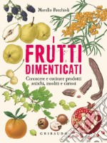 I frutti dimenticati: Conoscere e cucinare prodotti antichi, insoliti e curiosi. E-book. Formato EPUB ebook