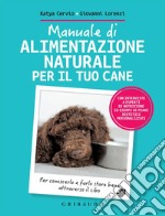 Manuale di alimentazione naturale per il tuo cane: Per conoscerlo e farlo stare bene attraverso il cibo. E-book. Formato EPUB