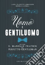 Uomo e gentiluomo: Ovvero il manuale pratico del perfetto gentleman. E-book. Formato EPUB ebook