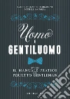 Uomo e gentiluomo: Ovvero il manuale pratico del perfetto gentleman. E-book. Formato EPUB ebook di Laura Pranzetti Lombardini