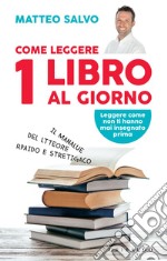 Come leggere 1 libro al giorno: Il manalue del ltteore rpaido e stretigaco. E-book. Formato EPUB ebook