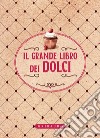 Il grande libro dei dolci. E-book. Formato EPUB ebook