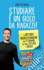 Studiare è un gioco da ragazzi: Il metodo rivoluzionario per fare i compiti in modo efficace e veloce. E-book. Formato EPUB ebook