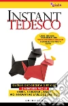 Instant Tedesco: Quello che credevi difficile diventerà facile con il corso di lingua più innovativo e veloce che c’è!. E-book. Formato EPUB ebook di girls4teaching